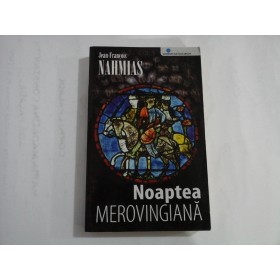     Noaptea  MEROVINGIANA  (roman)  -  Jean-Francois  NAHMIAS  -  Bucuresti, 2006 